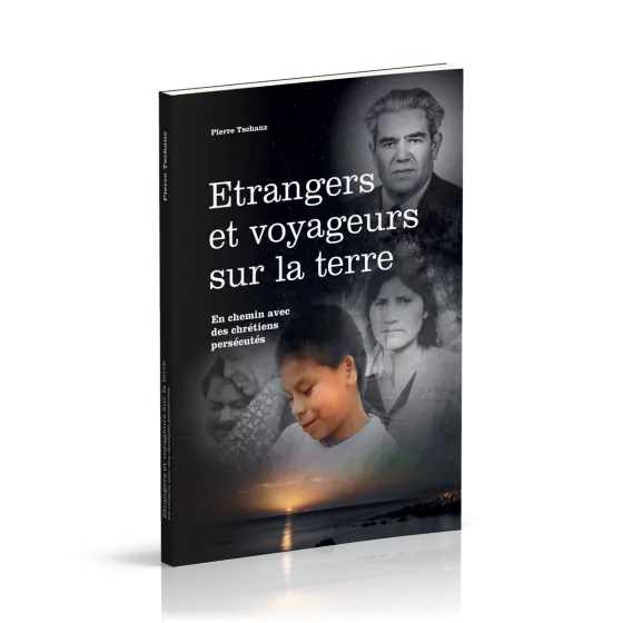 Étrangers et voyageurs sur la terre - En chemin avec des chrétiens persécutés