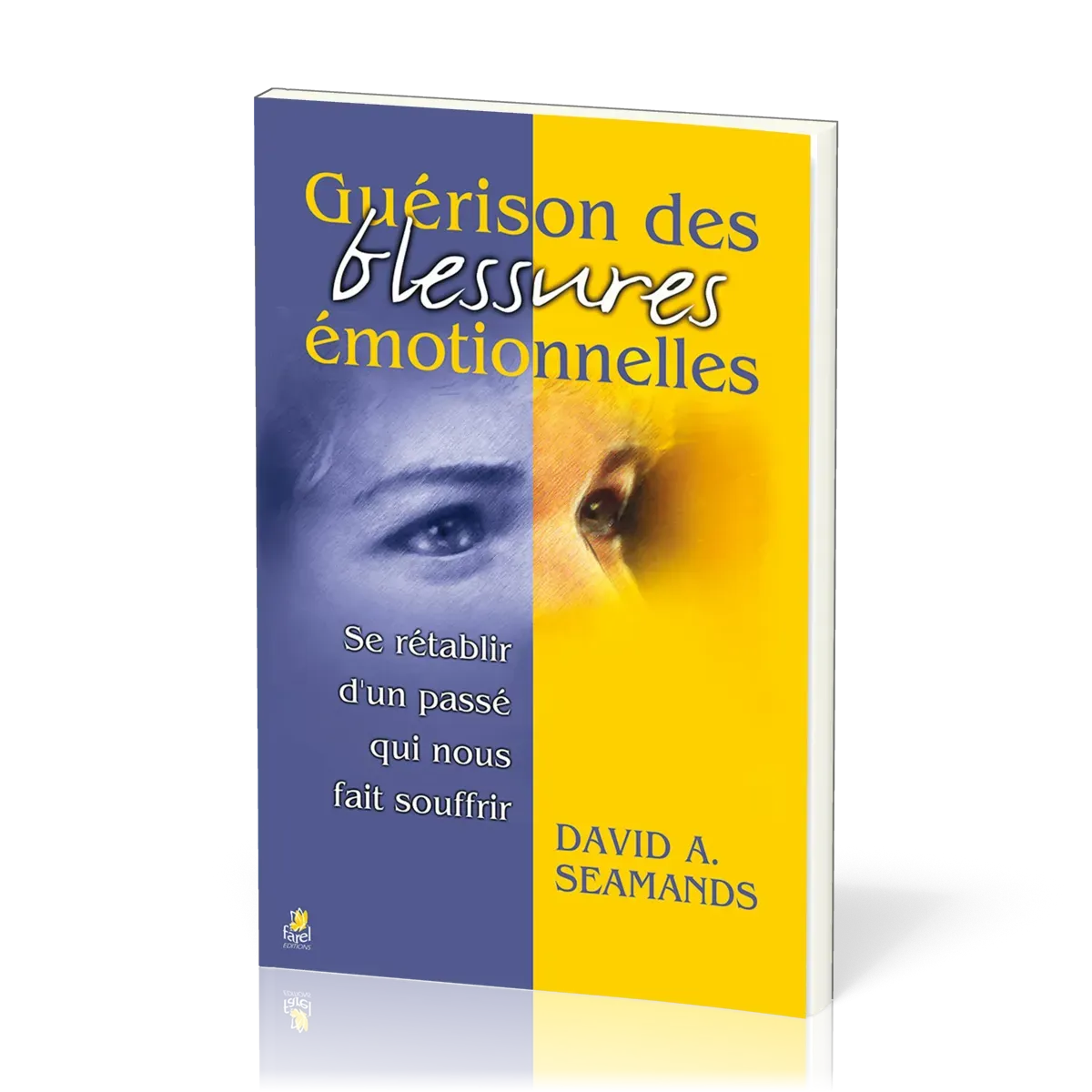 Guérison des blessures émotionnelles - Se rétablir d’un passé qui nous fait souffrir