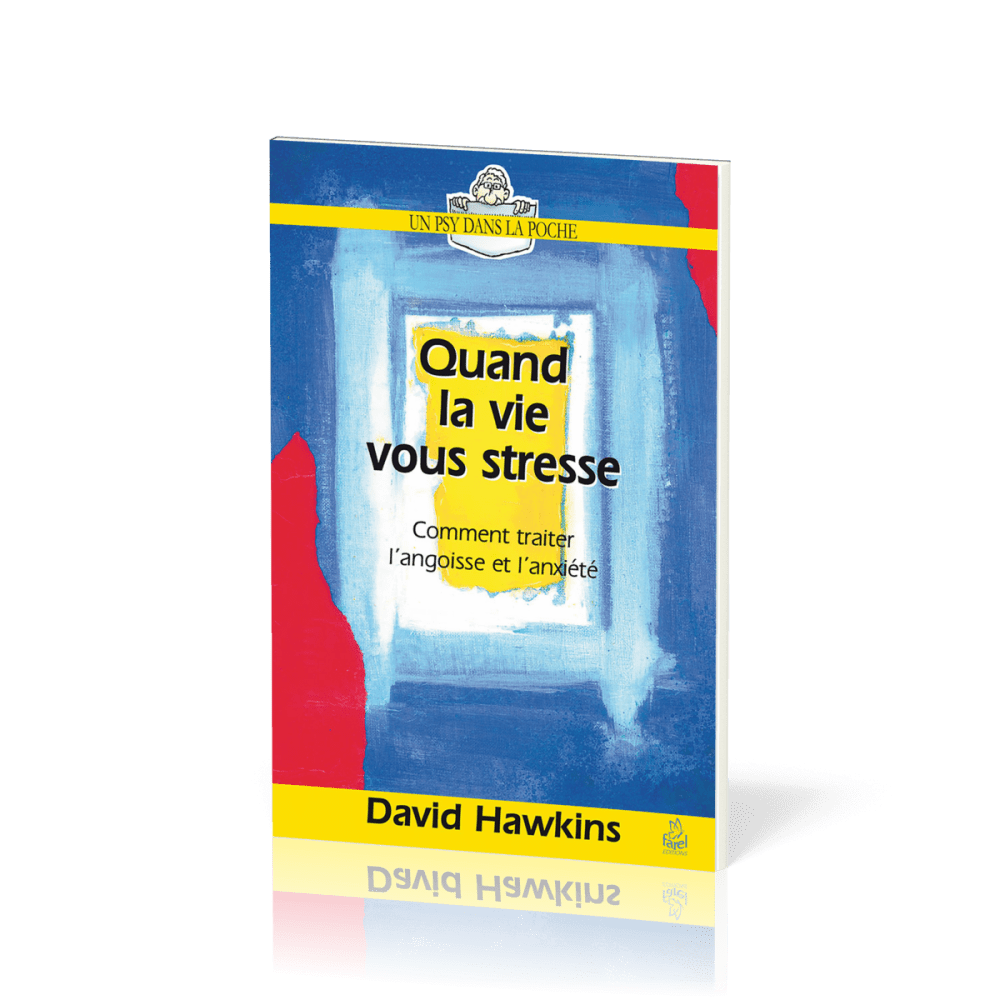 Quand la vie vous stresse - Comment traiter l’angoisse et l’anxiété