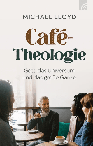 Café-Theologie - Gott, das Universum und das grosse Ganze