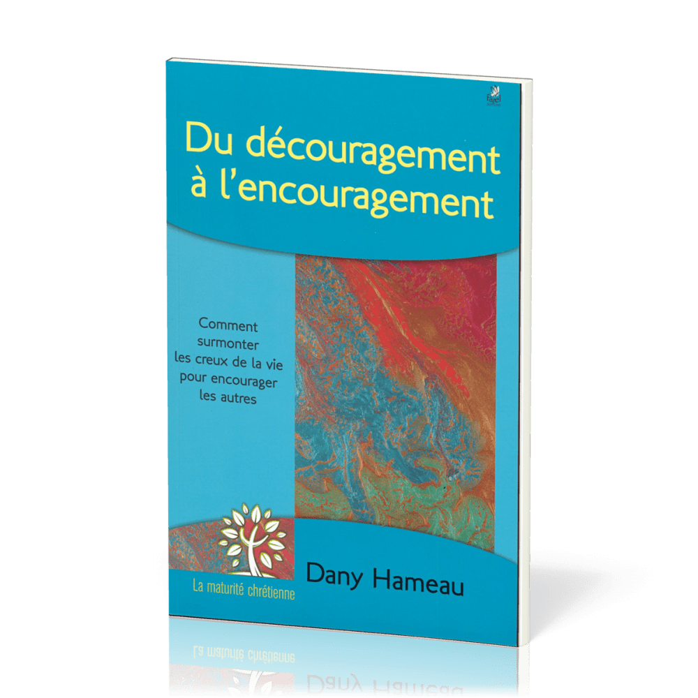 Du découragement à l´encouragement - Comment supporter les creux de la vie pour encourager les...
