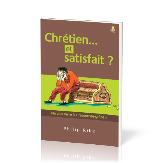 Chrétien... et satisfait? - Ne plus vivre à " rebrousse-grâce"