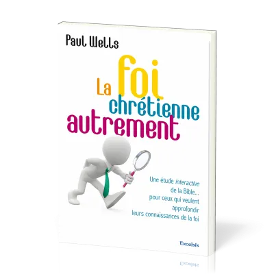 Foi chrétienne autrement (La) - Une étude interactive de la Bible... pour ceux qui veulent...