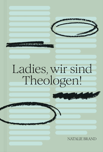 Ladies, wir sind Theologen! - Eine Einladung an Frauen, ihren Gott zu kennen