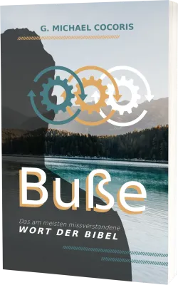 Buße - Das am meisten missverstandene Wort der Bibel