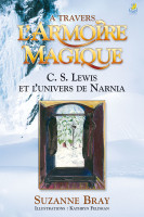 À travers l'armoire magique - C.S. Lewis et l'univers de Narnia