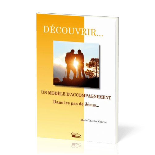 Un modèle d'accompagnement dans les pas de Jésus  - [coll. Découvrir... n°6]