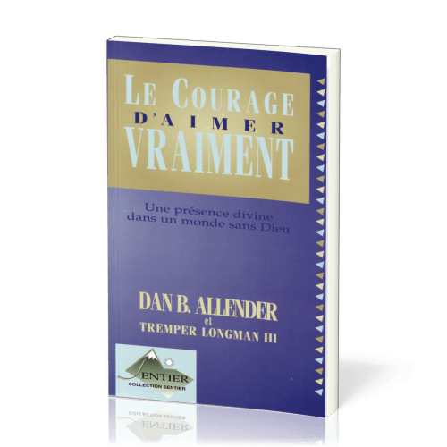 Courage d'aimer vraiment (Le) - Une présence divine dans un monde sans Dieu