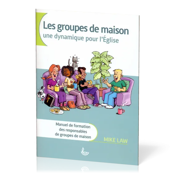 Groupes de maison - Une dynamique pour l'Église (Les) - Manuel de formation des responsables de...