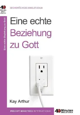 Eine echte Beziehung zu Gott - 40 Minuten Bibelstudium