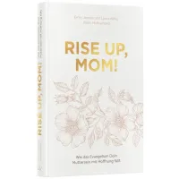 Rise up, Mom! - Wie das Evangelium Dein Muttersein mit Hoffnung füllt