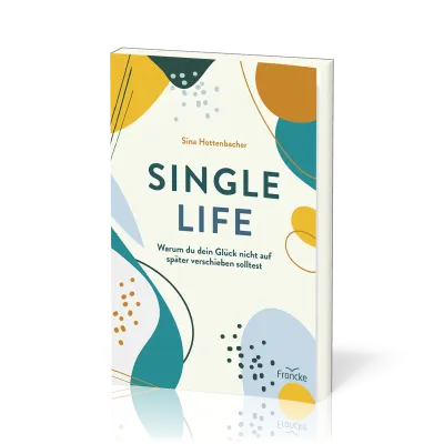 Single Life - Warum du dein Glück nicht auf später verschieben solltest