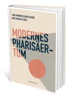 Modernes Pharisäertum - Vom frommen Schein zu dem, was wirklich zählt