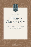 Praktische Glaubenslehre - Christliche Tugenden und Vorrechte (Band 3)