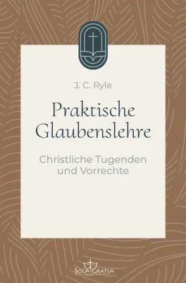 Praktische Glaubenslehre - Christliche Tugenden und Vorrechte (Band 3)