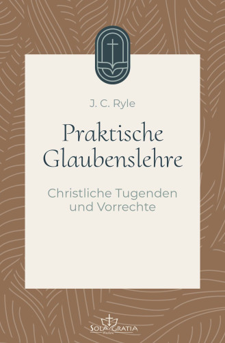 Praktische Glaubenslehre - Christliche Tugenden und Vorrechte (Band 3)
