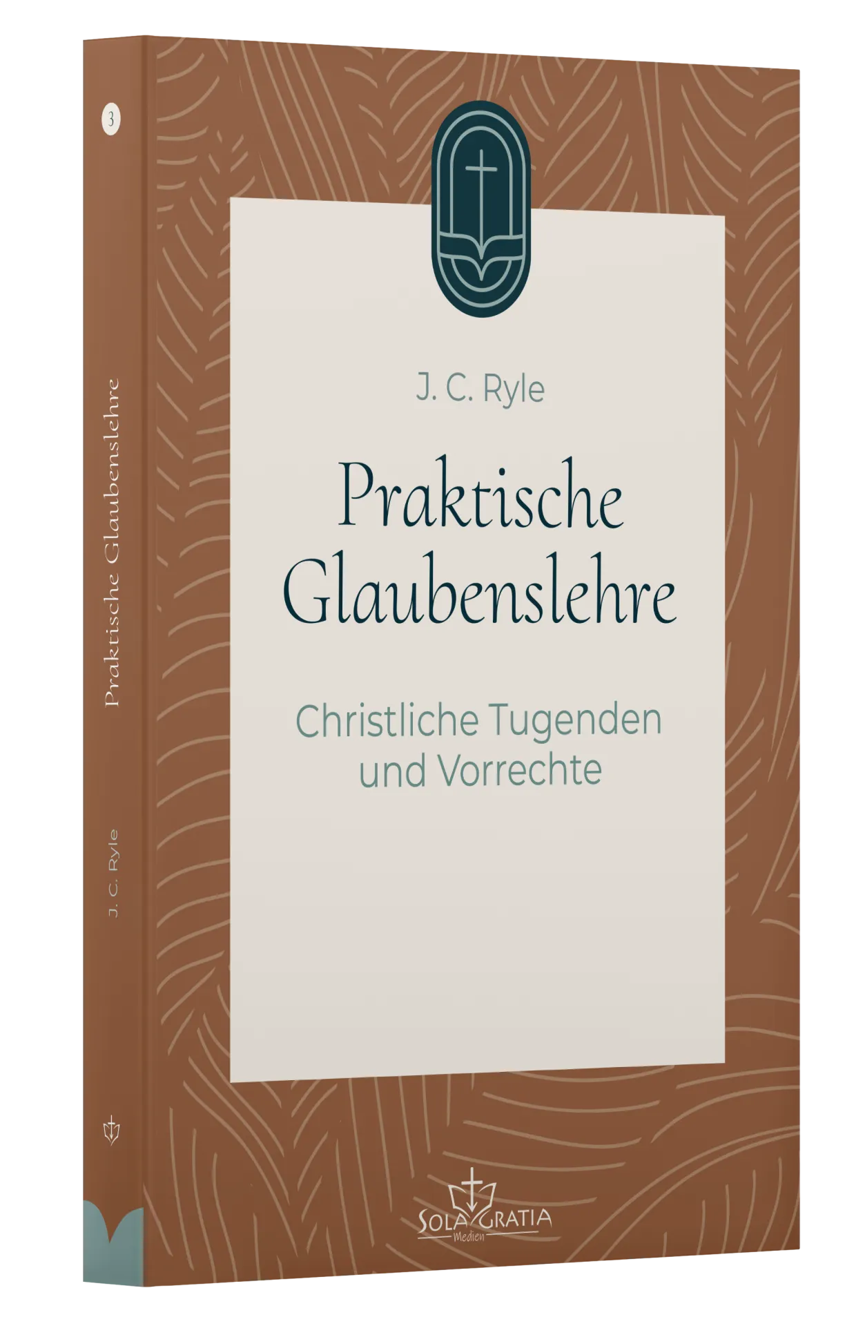 Praktische Glaubenslehre - Christliche Tugenden und Vorrechte (Band 3)