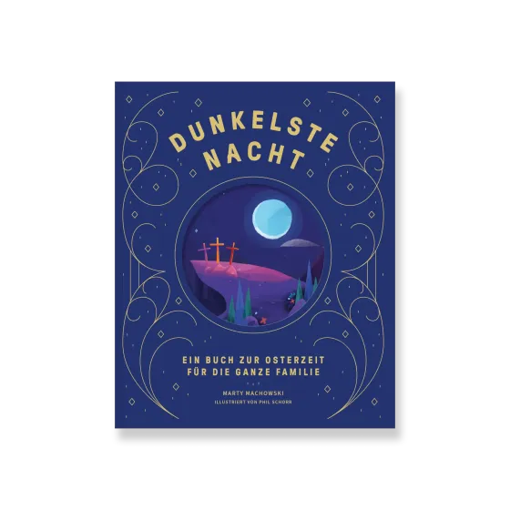 Dunkelste Nacht – Strahlendster Tag - Ein Buch zur Osterzeit für die ganze Familie