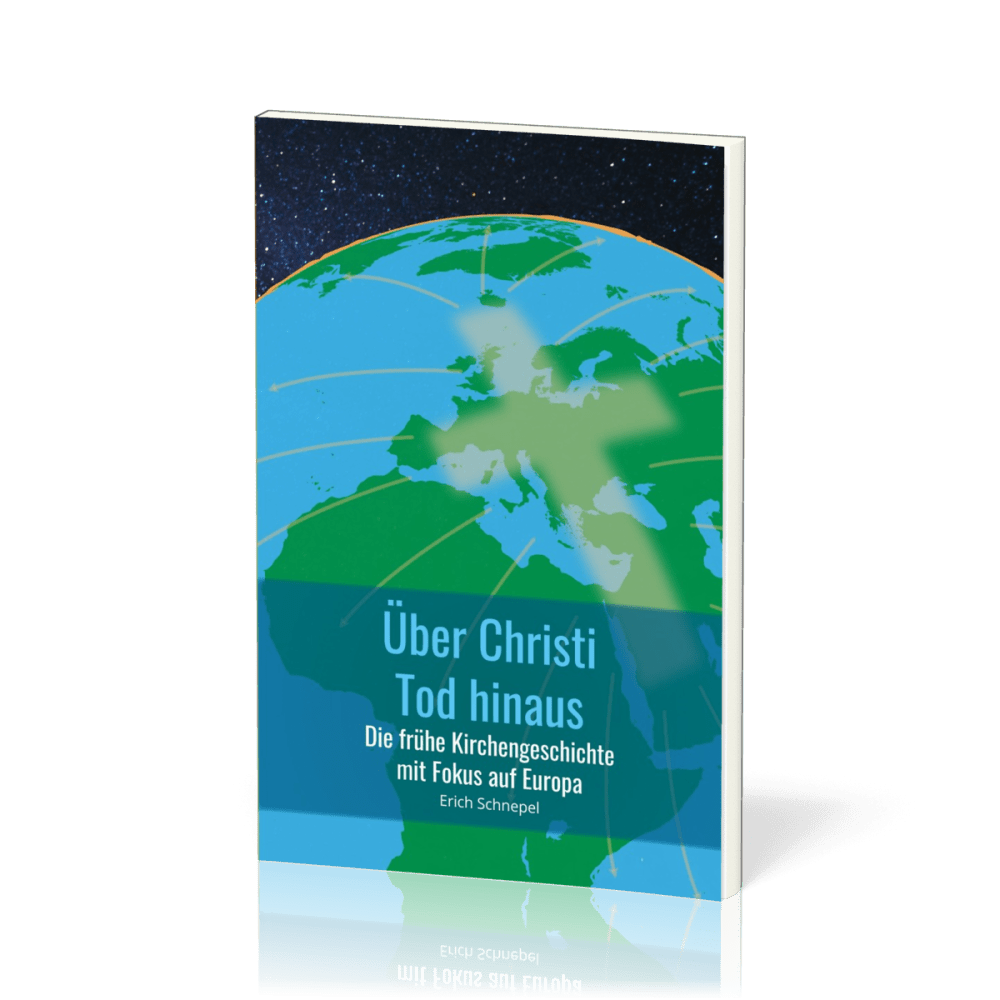 Über Christi Tod hinaus - Die frühe Kirchengeschichte mit Fokus auf Europa