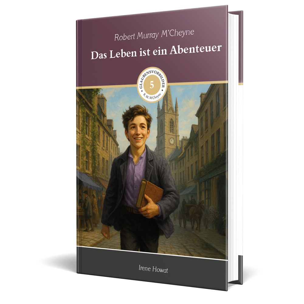 Das Leben ist ein Abenteuer - Glaubensvorbilder Band 5: Robert M. McCheyne