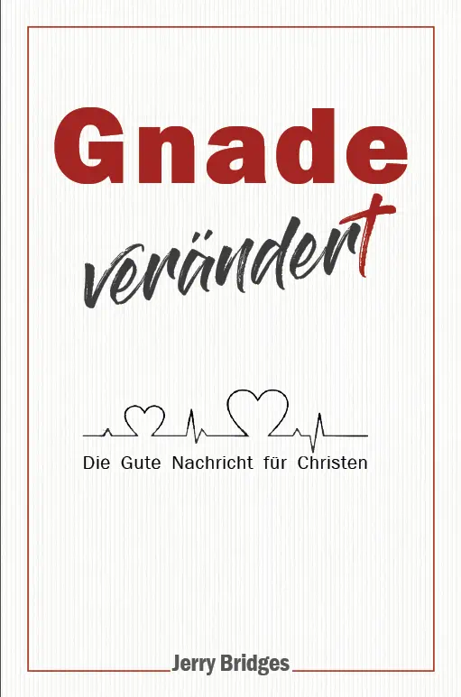 Gnade verändert - Die Gute Nachricht für Christen