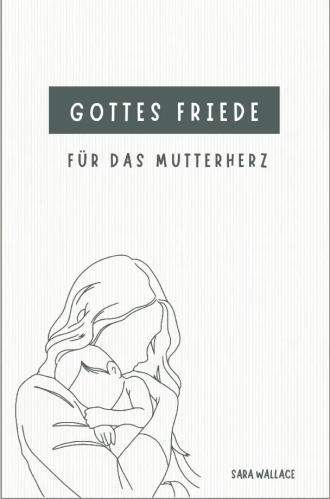 Gottes Friede für das Mutterherz