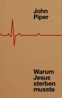 Warum Jesus sterben musste - Fünfzig Gründe für das Kreuz