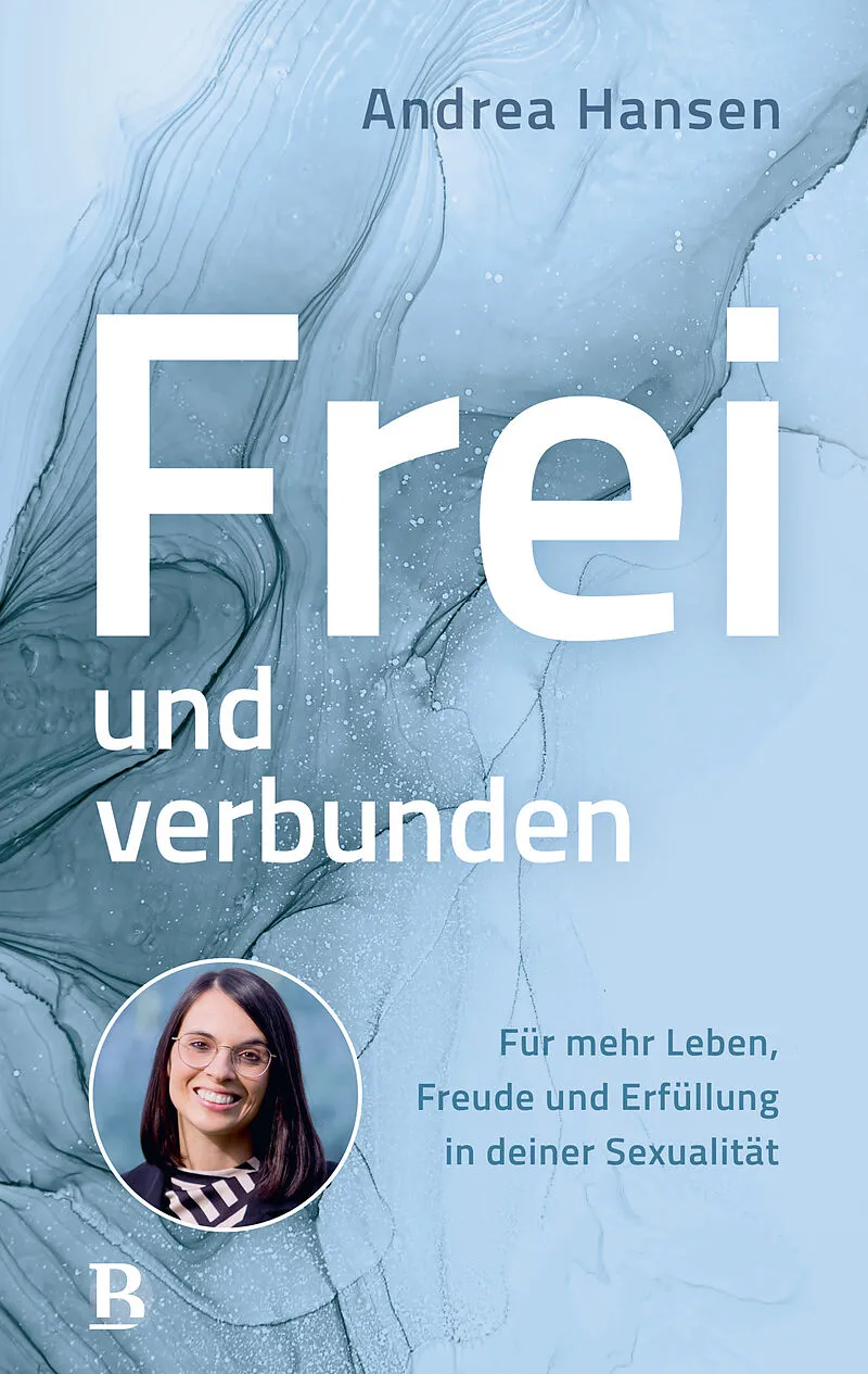 Frei und verbunden - Für mehr Leben, Freude und Erfüllung in deiner Sexualität