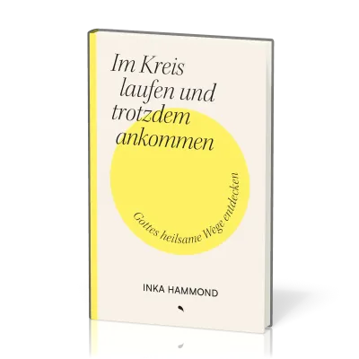 Im Kreis laufen und trotzdem ankommen - Gottes heilsame Wege entdecken