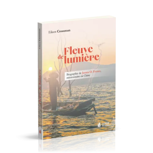 Fleuve de lumière - Biographie de James O. Fraser, missionnaire en Chine