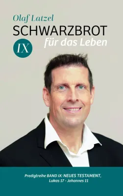 Schwarzbrot für das Leben Band IX - Predigtreihe Band 9 : Neues Testament, Lukas 17 - Johannes 11