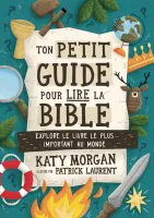 Ton petit guide pour lire la Bible - Explore le livre le plus important au monde