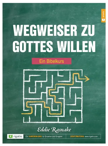Wegweiser zu Gottes Willen - Ein Bibelkurs