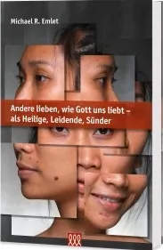 Andere lieben, wie Gott uns liebt -
als Heilige, Leidende, Sünder
