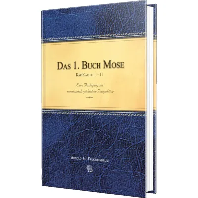Das 1. Buch Mose Kapitel 1-11 - Eine Auslegung aus messianisch-jüdischer Perspektive