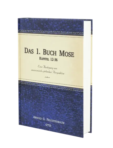 Das 1. Buch Mose Kapitel 12-36 - Eine Auslegung aus messianisch-jüdischer Perspektive