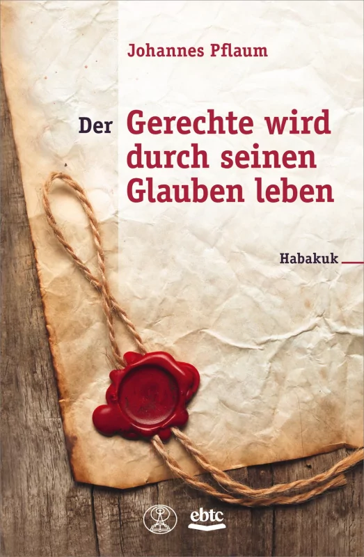 Der Gerechte wird durch seinen Glauben leben - Habakuk