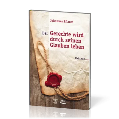 Der Gerechte wird durch seinen Glauben leben - Habakuk