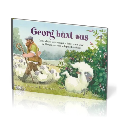 Georg büxt aus - Die Geschichte von einem guten Hirten, einem Schaf auf Abwegen ...