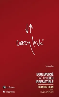 Crazy love - Bouleversé par un Dieu irrésistible