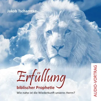 Erfüllung biblischer Prophetie - Wie nahe ist die Wiederkunft unseres Herrn? - Hörbuch MP3