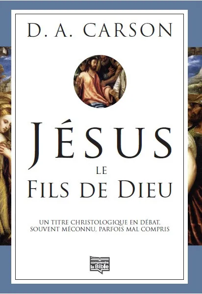 Jésus, le fils de Dieu - Un titre christologique en débat, souvent méconnu, parfois mal compris