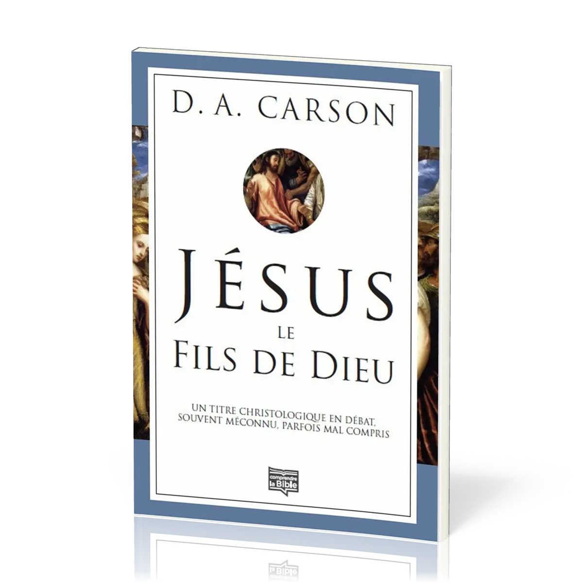 Jésus, le fils de Dieu - Un titre christologique en débat, souvent méconnu, parfois mal compris