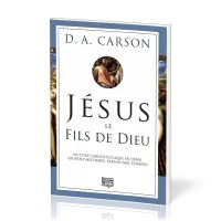 Jésus, le fils de Dieu - Un titre christologique en débat, souvent méconnu, parfois mal compris