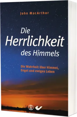 Die Herrlichkeit des Himmels - Die Wahrheit über Himmel, Engel und ewiges Leben