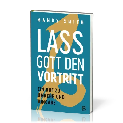 Lass Gott den Vortritt - Ein Ruf zu Umkehr und Hingabe