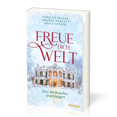 Freue dich Welt - Drei Weihnachtserzählungen