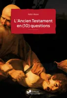 Ancien Testament en (10) questions (L') - [coll. Points de repère 3/2025]