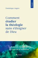 Comment étudier la théologie sans s'éloigner de Dieu - Rétablir les priorités essentielles lors...