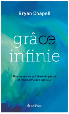 Grâce infinie - Une puissance qui libère du péché et transforme de l'intérieur